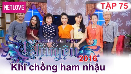 Nghìn Lẻ Một Chuyện - Tập 75: Khi chồng ham nhậu