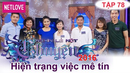 Nghìn Lẻ Một Chuyện - Tập 78: Hiện trạng việc mê tín