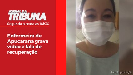 Enfermeira de Apucarana grava vídeo e fala de recuperação