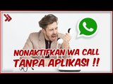 Cara Menonaktifkan Panggilan WhatsApp Tanpa Aplikasi, Ampuh dan Gampang!