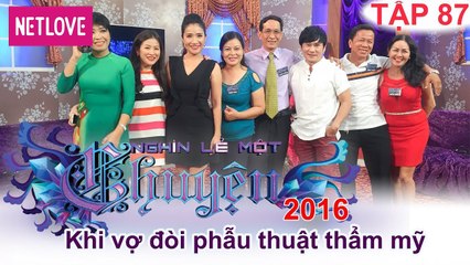 Nghìn Lẻ Một Chuyện - Tập 87: Khi vợ đòi phẫu thuật thẩm mỹ