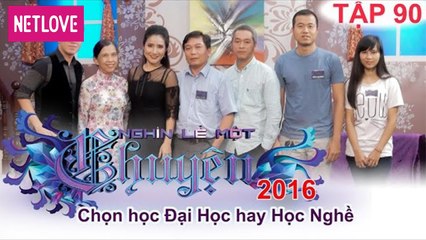 Nghìn Lẻ Một Chuyện - Tập 90: Chọn học Đại Học hay học Nghề