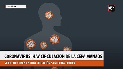 Coronavirus: la cepa de Manaos ya circula en Paraguay