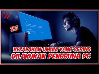 Download Video: Kesalahan Umum Yang Sering Dilakukan Pemilik PC, Bikin PC Jadi Lemot!