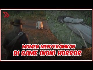 Momen-Momen Menyeramkan Dalam Game Bertema Non Horror