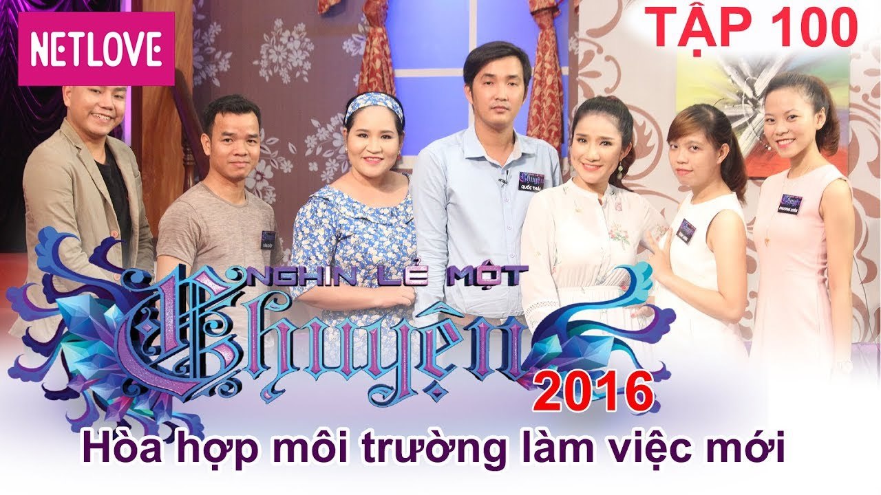 Nghìn Lẻ Một Chuyện - Tập 100: Hòa hợp môi trường làm việc mới