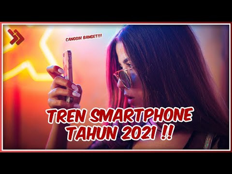 Semakin Canggih! Tren Smartphone yang Akan Ada di 2021