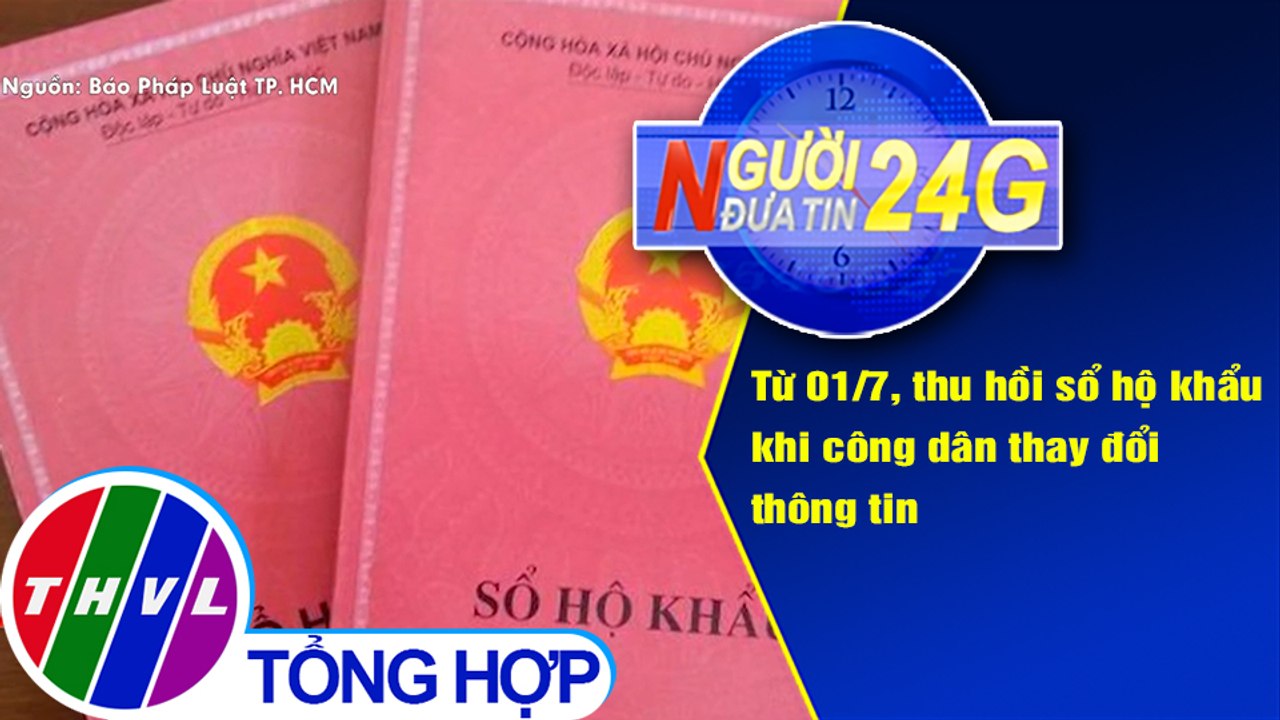 Người đưa tin 24G (6g30 ngày 26/3/2021) - Từ 1/7, thu hồi sổ hộ khẩu khi công dân thay đổi thông tin
