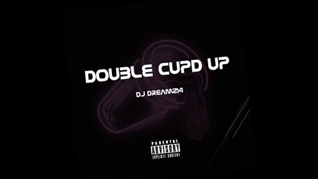 DJ Dream214 Double Cupd Up (Official Audio)
