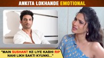 Ankita Lokhande REVEALS The Reason Why She Can't Write RIP For Sushant Singh Rajput