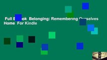 Full E-book  Belonging: Remembering Ourselves Home  For Kindle