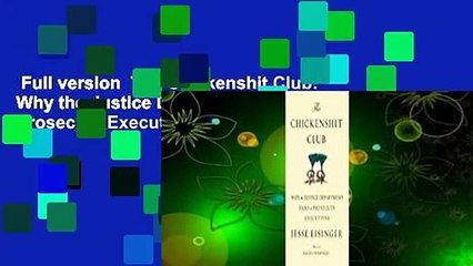 Full version  The Chickenshit Club: Why the Justice Department Fails to Prosecute Executives