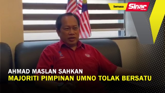 Ahmad Maslan sahkan majoriti pimpinan UMNO tolak Bersatu