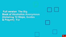 Full version  The Big Book of Alcoholics Anonymous (Including 12 Steps, Guides & Prayers)  For