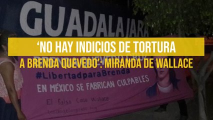 ‘No hay indicios de tortura a Brenda Quevedo’: Miranda de Wallace