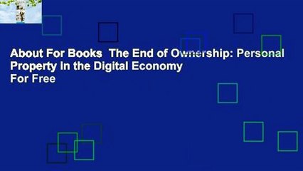 About For Books  The End of Ownership: Personal Property in the Digital Economy  For Free