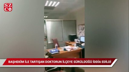 Nöbet ve nöbet ücretleri konusunda başhekimle tartışan doktorun, ilçeye sürüldüğü iddia edildi