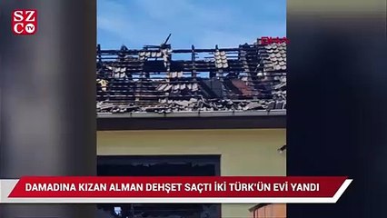 Damadına kızan Alman dehşet saçtı: İki Türk ailenin oturduğu ev yandı