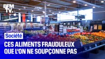 Ces aliments frauduleux que l’on ne soupçonne pas