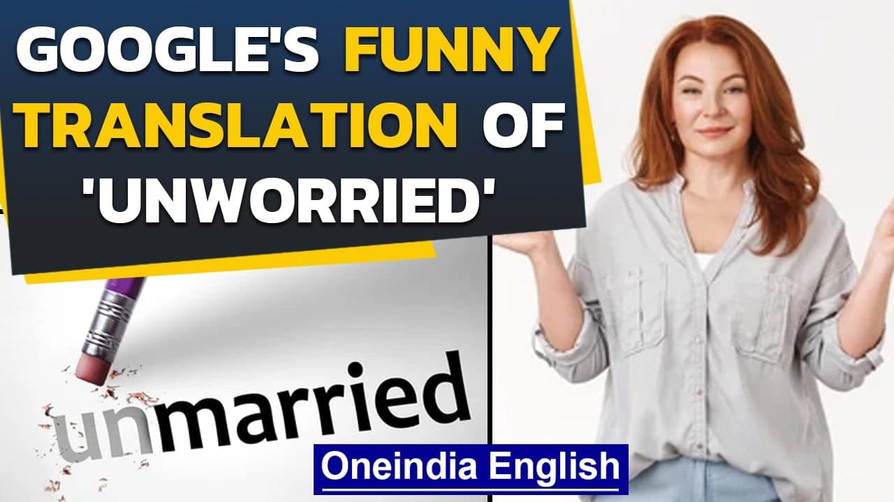 Google translates 'unworried' to Hindi & you won't believe what it is! | Oneindia News