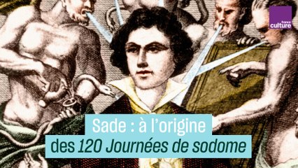 Sade : A l’origine  des "120 Journées de sodome"