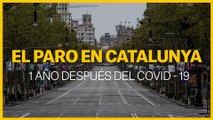 El paro en Catalunya 1 año después del Covid - 19
