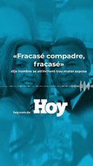 «Fracasé compadre, fracasé», dijo hombre se atrincheró tras matar esposa