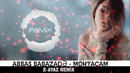 Abbas Babazade - Möhtacam (E-Ayaz Remix) [Yeni _ 2020]