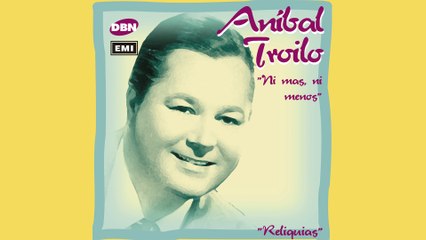 Aníbal Troilo - Que Me Importa Tu Pasado
