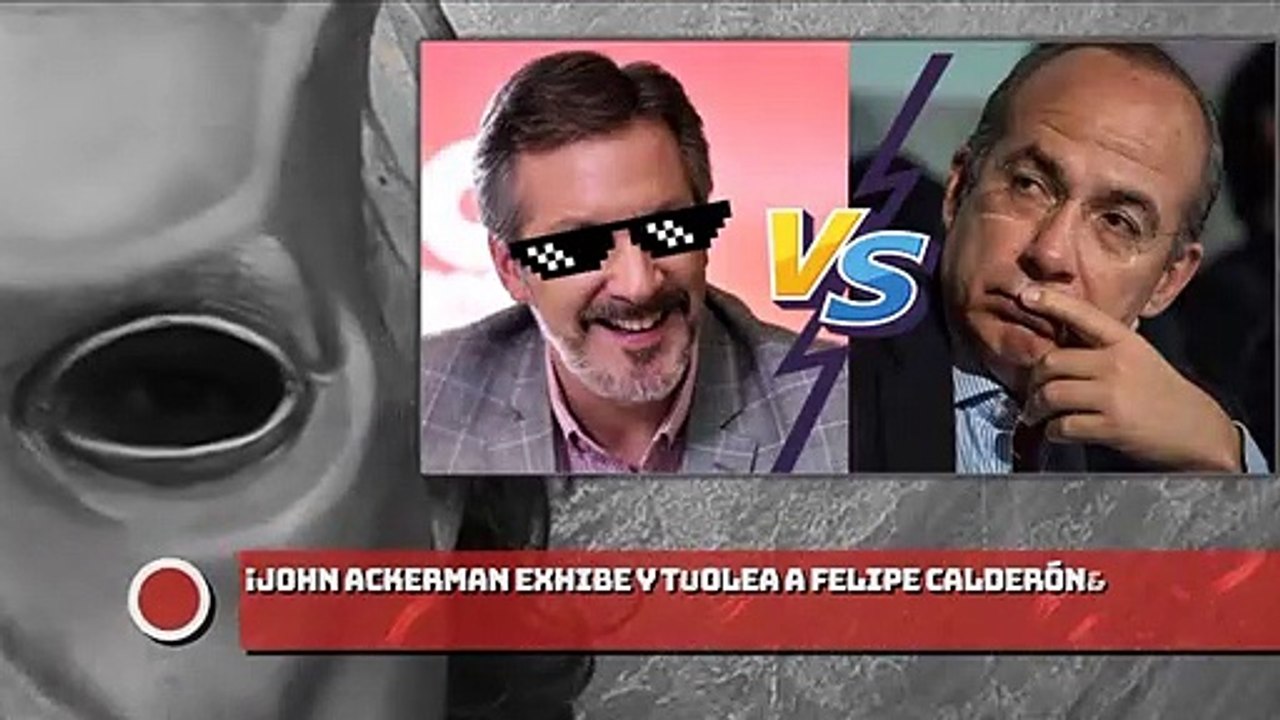 ¡JOHN ACKERMAN EXHIBE Y TROLEA A CALDERÓN!