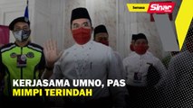 Kerjasama UMNO, Pas mimpi terindah