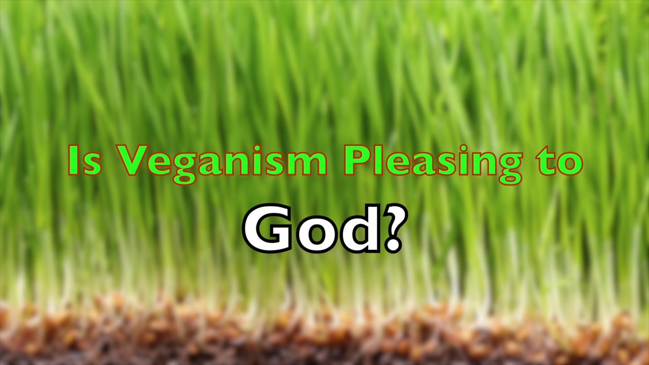 Is Veganism Pleasing To God?