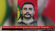 ANKARA MİT'in Irak'ın kuzeyindeki operasyonuyla, Türkiye'de eylem hazırlığı için toplantıya katılacağı belirlenen PKK'lı Hüseyin İnal etkisiz hale...