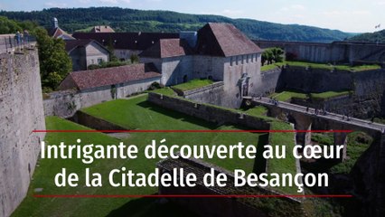 Intrigante découverte au cœur de la Citadelle de Besançon