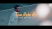Tum Nahi Ho (Full Song) || Sahir Ali Bagga ||  Hamza Khan || Latest Song 2021 || Live PK