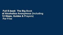 Full E-book  The Big Book of Alcoholics Anonymous (Including 12 Steps, Guides & Prayers)  For Free