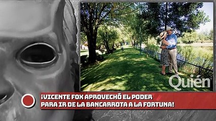 ¡VICENTE FOX APROVECHÓ EL PODER PARA IR DE LA BANCARROTA A LA FORTUNA!