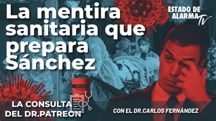 La consulta del Dr. Patreon: La mentira sanitaria que prepara Sánchez, con el Dr. Carlos Fernández