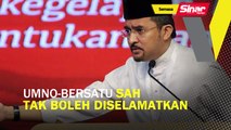 UMNO-Bersatu sah tak boleh diselamatkan: Asyraf Wajdi