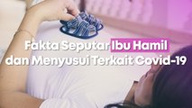 Hey Mom, Ini Fakta Seputar Ibu Hamil dan Menyusui Terkait Covid-19