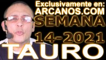 TAURO - Horóscopo ARCANOS.COM 28 de marzo al 3 de abril de 2021 - Semana 14