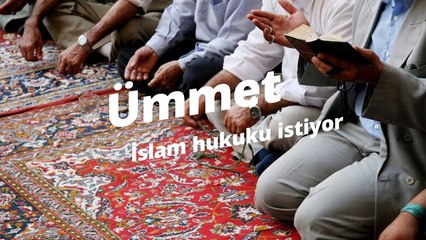 Ümmet ‘İslam hukuku’ istiyor