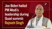 Joe Biden hailed PM Modi’s leadership during Quad summit: Rajnath Singh