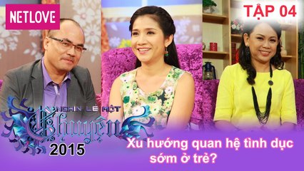 Nghìn Lẻ Một Chuyện - Tập 04: Xu hướng quan hệ tình dục sớm ở trẻ