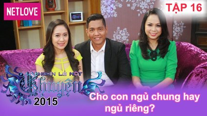 Nghìn Lẻ Một Chuyện - Tập 16: Cho con ngủ chung hay ngủ riêng?
