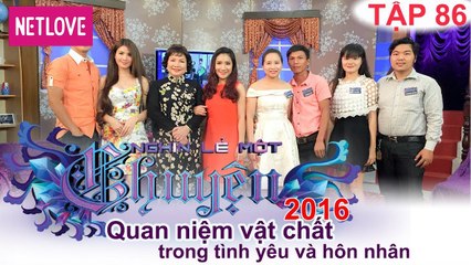 Nghìn Lẻ Một Chuyện - Tập 86: Quan niệm vật chất trong tình yêu và hôn nhân