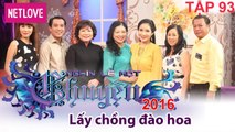 Nghìn Lẻ Một Chuyện - Tập 93: Lấy chồng đào hoa