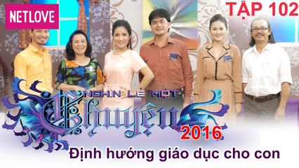 Nghìn Lẻ Một Chuyện - Tập 102: Định hướng giáo dục cho con