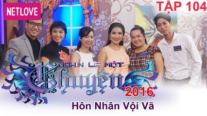 Nghìn Lẻ Một Chuyện - Tập 104: Hôn nhân vội vã