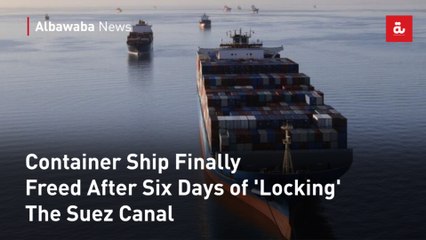 Container Ship Finally Freed After Six Days of 'Locking' The Suez Canal